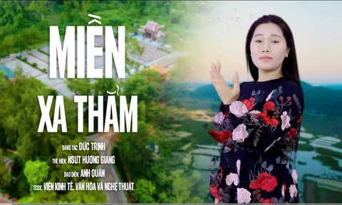 Bản tình ca “Miền Xa Thẳm” của nhạc sĩ Đức Trịnh qua giọng hát của NSƯT Hương Giang